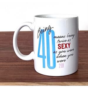 Vintage Being 40 Means Twice As Sexy As 20 Novelty Mug Cup Shoebox Greetings